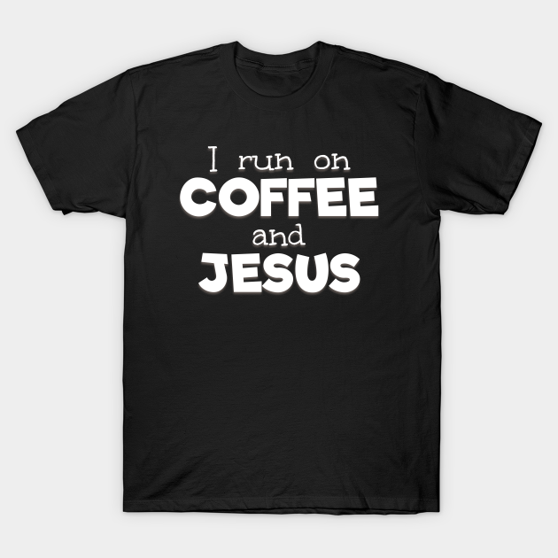 COFFEE and JESUS - Coffee And Jesus - T-Shirt | TeePublic